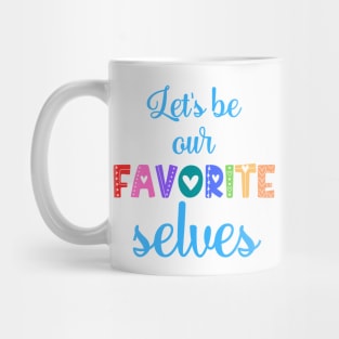 Let's Be Our Favorite Selves Mug